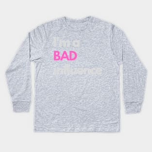 I'm a bad influence Kids Long Sleeve T-Shirt